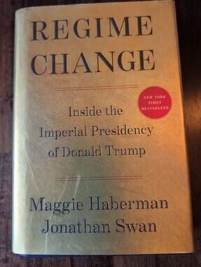 Regime Change : Inside the Imperial Presidency of Donald Trump by Maggie...